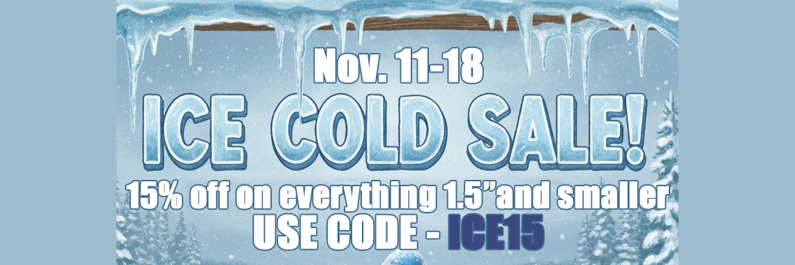 Ice Cold Sale - 15% off everything 1.5" or smaller